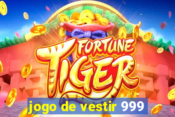 jogo de vestir 999